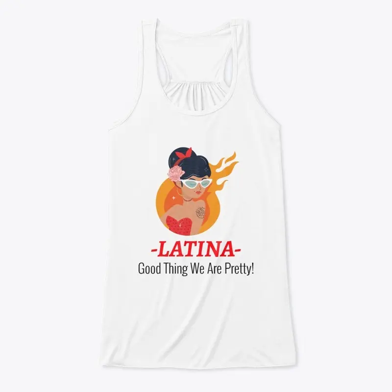 Latina Good Thing We Are Pretty