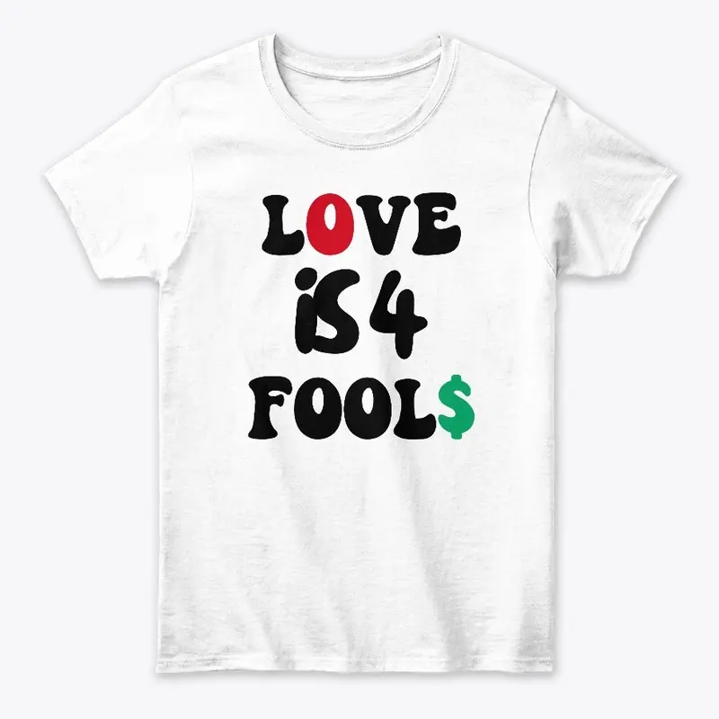 Love is 4 fool$