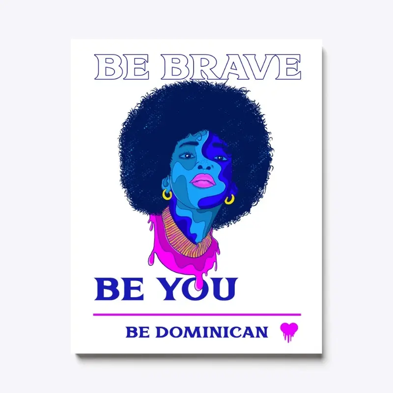 Be Brave Be You Be Dominican