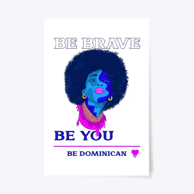 Be Brave Be You Be Dominican